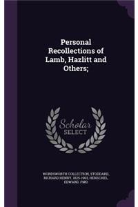 Personal Recollections of Lamb, Hazlitt and Others;