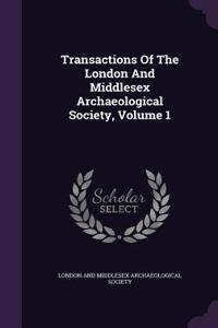 Transactions of the London and Middlesex Archaeological Society, Volume 1