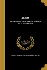 Balzac: Sa vie, oeuvre. Lettre adressée a l'auteur par M. Ernest Renan