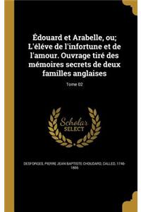 Édouard et Arabelle, ou; L'éléve de l'infortune et de l'amour. Ouvrage tiré des mémoires secrets de deux familles anglaises; Tome 02