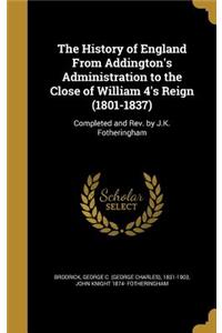 History of England From Addington's Administration to the Close of William 4's Reign (1801-1837)