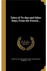 Tales of To-day and Other Days, From the French ..