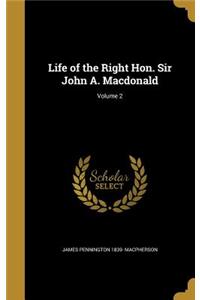 Life of the Right Hon. Sir John A. Macdonald; Volume 2