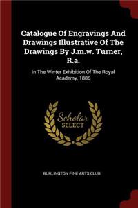 Catalogue of Engravings and Drawings Illustrative of the Drawings by J.M.W. Turner, R.A.