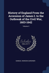 History of England From the Accession of James I. to the Outbreak of the Civil War, 1603-1642; Volume 4