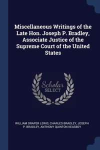 Miscellaneous Writings of the Late Hon. Joseph P. Bradley, Associate Justice of the Supreme Court of the United States