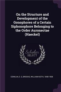 On the Structure and Development of the Gonophores of a Certain Siphonophore Belonging to the Order Auronectae (Haeckel)