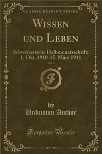 Wissen und Leben, Vol. 7: Schweizerische Halbmonatsschrift; 1. Okt. 1910-15. März 1911 (Classic Reprint)