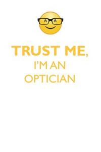 Trust Me, I'm an Optician Affirmations Workbook Positive Affirmations Workbook. Includes: Mentoring Questions, Guidance, Supporting You.