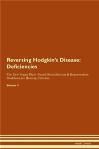Reversing Hodgkin's Disease: Deficiencies The Raw Vegan Plant-Based Detoxification & Regeneration Workbook for Healing Patients. Volume 4