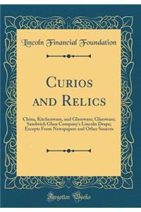 Curios and Relics: China, Kitchenware, and Glassware; Glassware; Sandwich Glass Company's Lincoln Drape; Excepts from Newspapers and Other Sources (Classic Reprint)