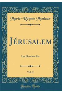 JÃ©rusalem, Vol. 2: Les Derniers Pas (Classic Reprint)