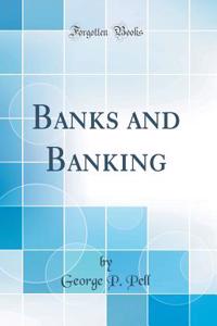 Banks and Banking (Classic Reprint)