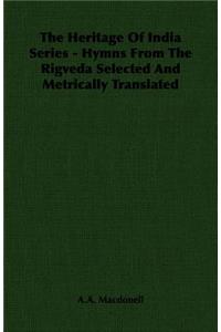 Heritage of India Series - Hymns from the Rigveda Selected and Metrically Translated