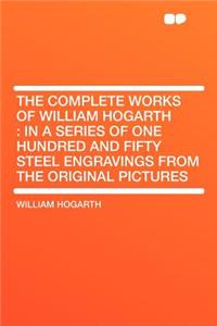 The Complete Works of William Hogarth