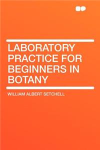 Laboratory Practice for Beginners in Botany