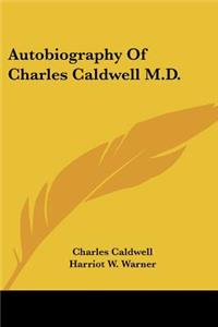 Autobiography Of Charles Caldwell M.D.