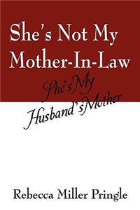 She's Not My Mother-In-Law, She's My Husband's Mother