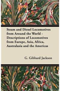 Steam and Diesel Locomotives from Around the World - Descriptions of Locomotives from Europe, Asia, Africa, Australasia and the Americas