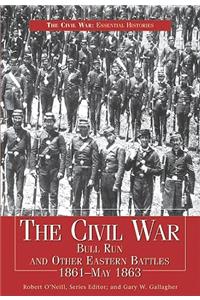 Civil War: Bull Run and Other Eastern Battles 1861-May 1863