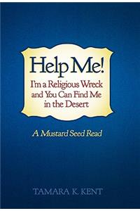 Help Me! I'm a Religious Wreck and You Can Find Me in the Desert: A Mustard Seed Read