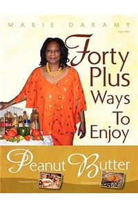 Forty Plus Ways To Enjoy Peanut Butter