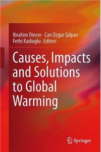 Causes, Impacts and Solutions to Global Warming