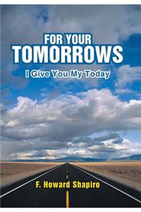 For Your Tomorrows: I Give You My Today