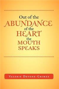 Out of the Abundance of the Heart the Mouth Speak