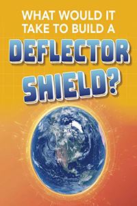 What Would It Take to Build a Deflector Shield?