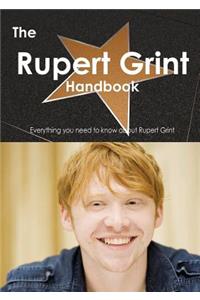 The Rupert Grint Handbook - Everything You Need to Know about Rupert Grint