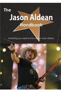 The Jason Aldean Handbook - Everything You Need to Know about Jason Aldean