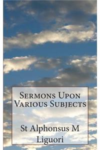 Sermons Upon Various Subjects