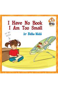 I Have No Book, I Am Too Small