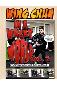 Wing Chun In A Wacky World Vol. 2