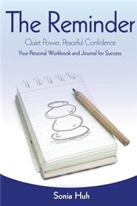 The Reminder: Quiet Power, Peaceful Confidence (Your Personal Workbook and Journal for Success)