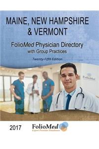 Maine, New Hampshire & Vermont Physician Directory with Group Practices 2017 Twenty-Fifth Edition