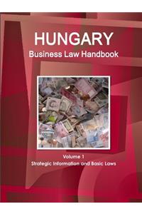Hungary Business Law Handbook Volume 1 Strategic Information and Basic Laws