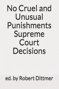 No Cruel and Unusual Punishments Supreme Court Decisions