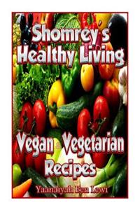 Shomrey's Healthy Living: Vegan & Vegetarian Recipes