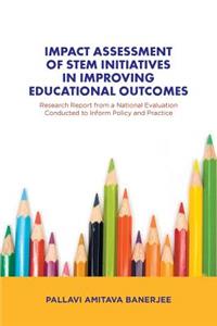 Impact Assessment of STEM Initiatives in Improving Educational Outcomes