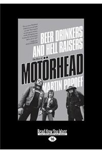 Beer Drinkers and Hell Raisers: The Rise of Motorhead (Large Print 16pt)