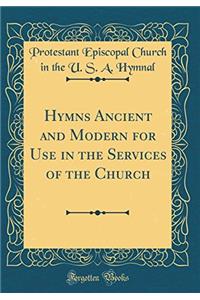 Hymns Ancient and Modern for Use in the Services of the Church (Classic Reprint)