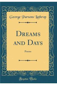 Dreams and Days: Poems (Classic Reprint)