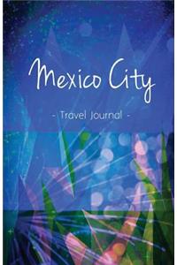 Mexico City Travel Journal: High Quality Notebook for Mexico City