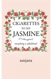 Cigarettes to My Jasmine