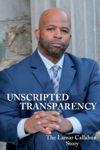 Unscripted Transparency the Lamar Callahan Story