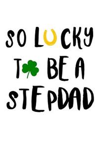 So Lucky To Be A Stepdad