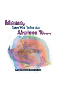 Mama, Can We Take an Airplane To . . .