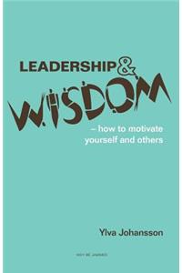 Leadership and Wisdom: How to Motivate Yourself and Others